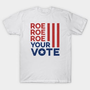 Roe Roe Roe Your Vote // Support Reproductive Rights T-Shirt